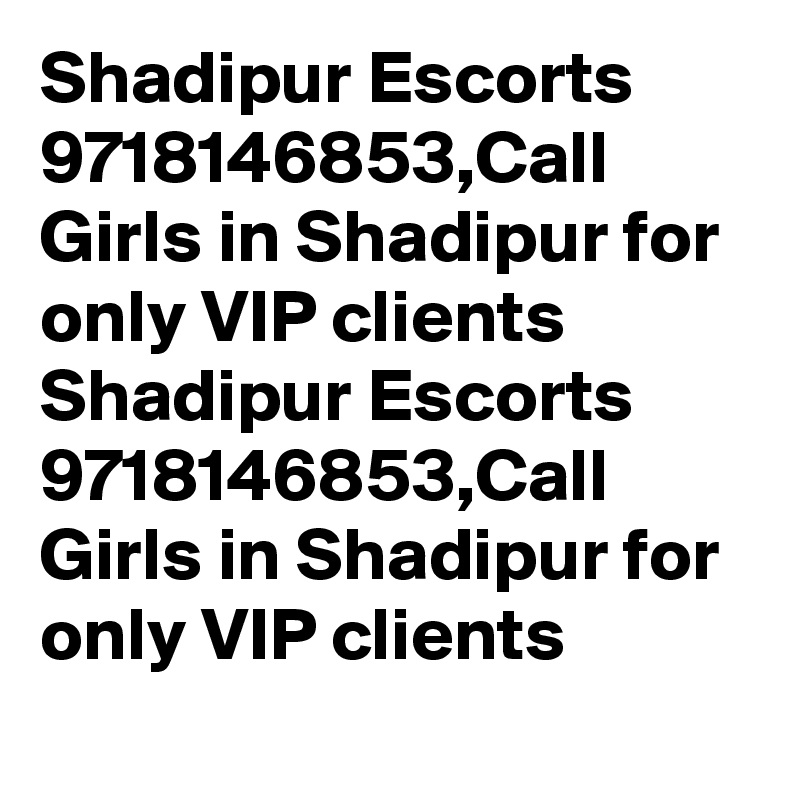 Shadipur Escorts 9718146853,Call Girls in Shadipur for only VIP clients
Shadipur Escorts 9718146853,Call Girls in Shadipur for only VIP clients
