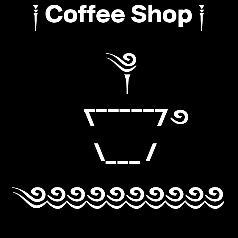     ? Coffee Shop ?

                  ?
              _______
              \            / ?
                \___ /

??????????
