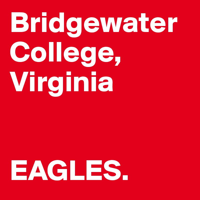 Bridgewater
College,
Virginia


EAGLES. 