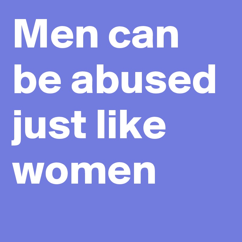 Men can be abused just like women