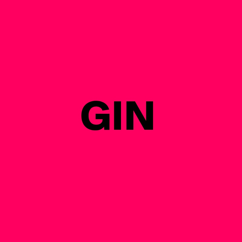 

        GIN

