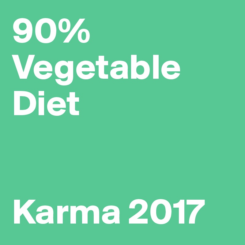 90%
Vegetable
Diet


Karma 2017