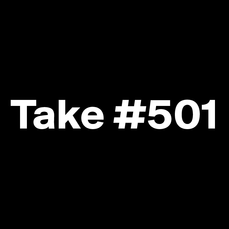 

Take #501
