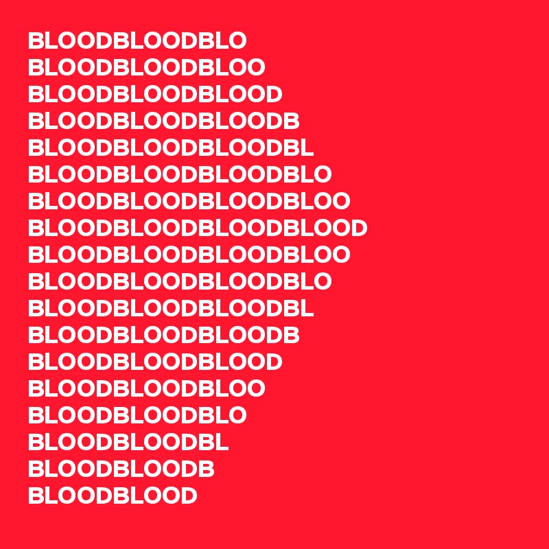 BLOODBLOODBLO
BLOODBLOODBLOO
BLOODBLOODBLOOD
BLOODBLOODBLOODB
BLOODBLOODBLOODBL
BLOODBLOODBLOODBLO
BLOODBLOODBLOODBLOO
BLOODBLOODBLOODBLOOD
BLOODBLOODBLOODBLOO
BLOODBLOODBLOODBLO
BLOODBLOODBLOODBL
BLOODBLOODBLOODB
BLOODBLOODBLOOD
BLOODBLOODBLOO
BLOODBLOODBLO
BLOODBLOODBL
BLOODBLOODB
BLOODBLOOD