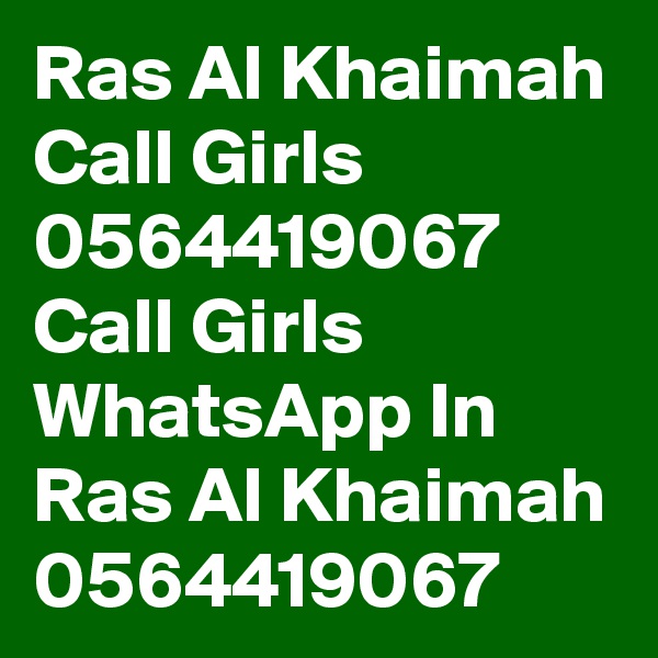 Ras Al Khaimah Call Girls 0564419067 Call Girls WhatsApp In Ras Al Khaimah 0564419067