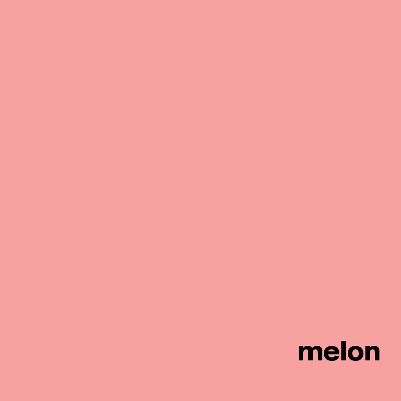 










                                                melon