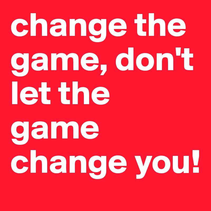 Quotes about Game changers (54 quotes)