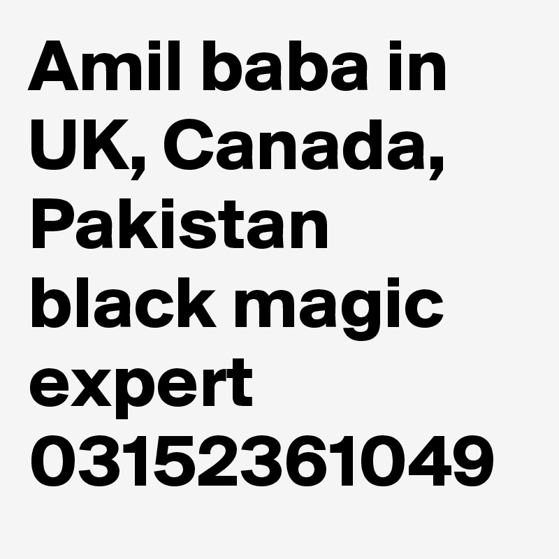 Amil baba in UK, Canada, Pakistan black magic expert 03152361049 