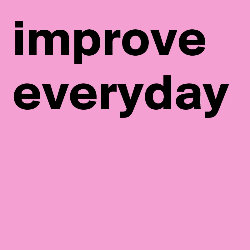 improve everyday