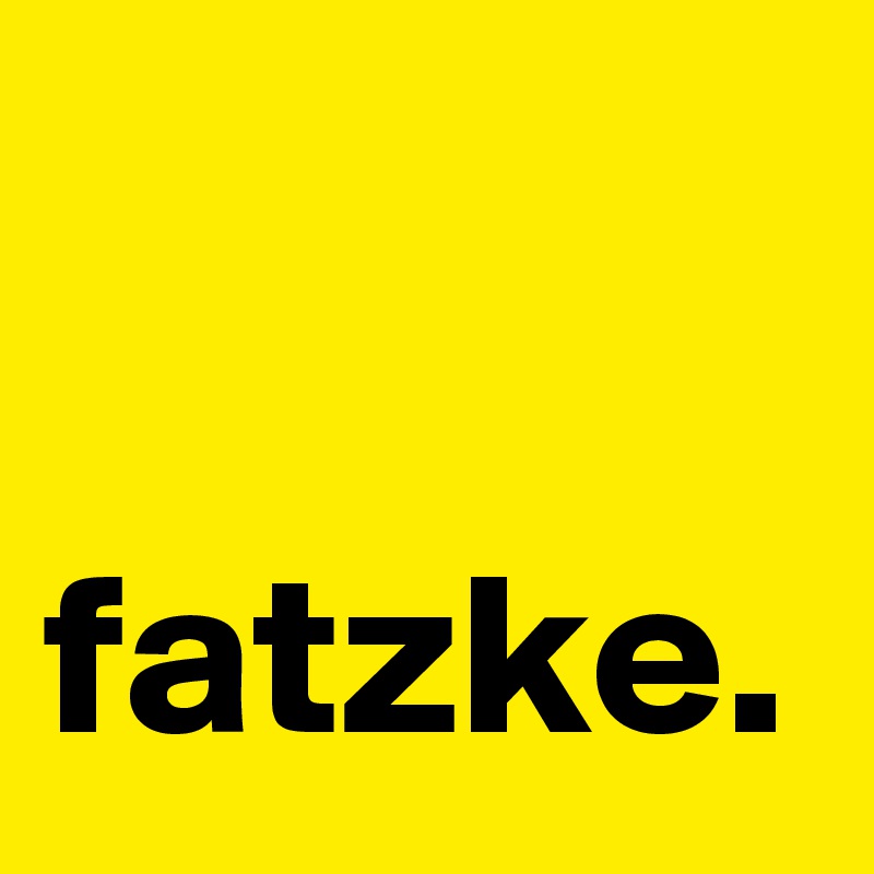 
     
fatzke.