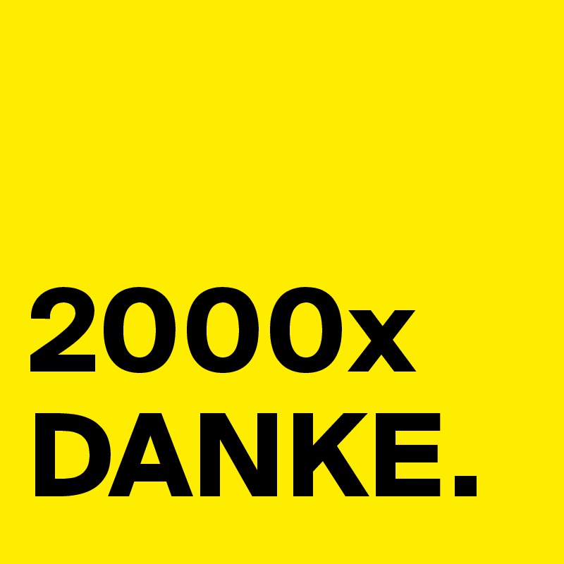 

2000x DANKE.