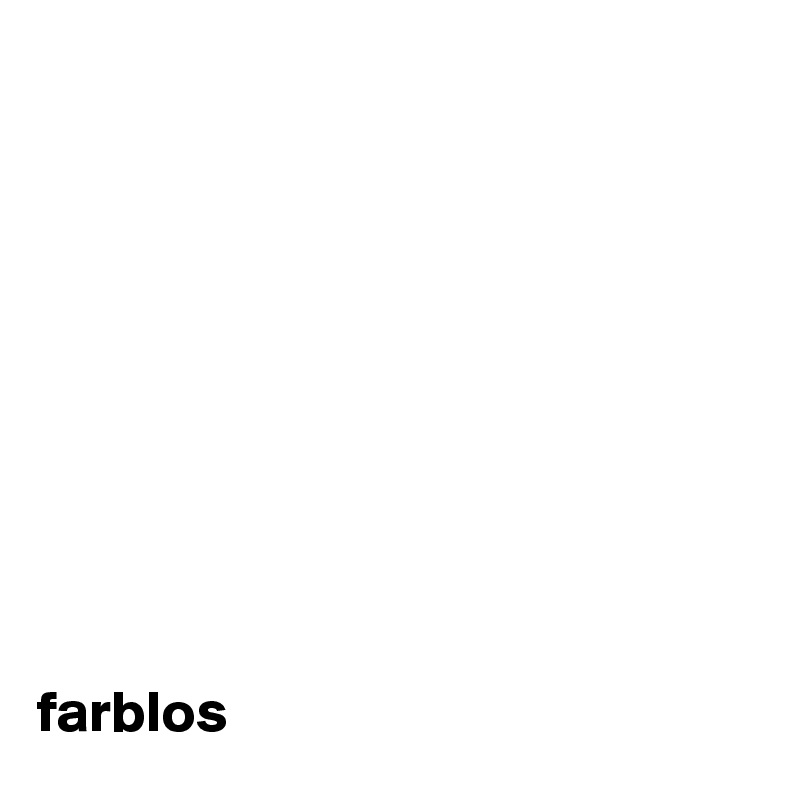 










farblos