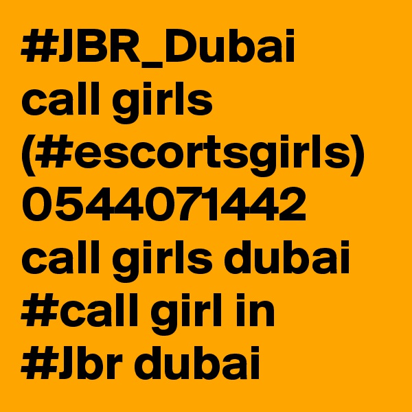 #JBR_Dubai  call girls (#escortsgirls) 0544071442 call girls dubai
#call girl in #Jbr dubai