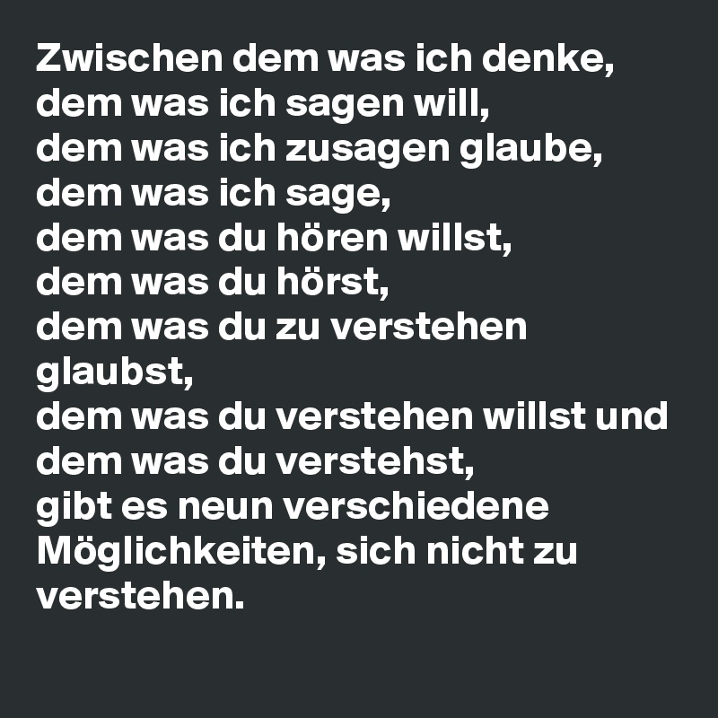 Zwischen dem was ich denke, dem was ich sagen will, dem was ich zusagen