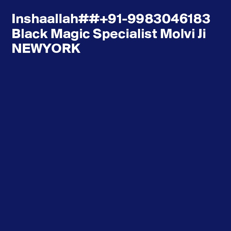 Inshaallah##+91-9983046183 Black Magic Specialist Molvi Ji NEWYORK
