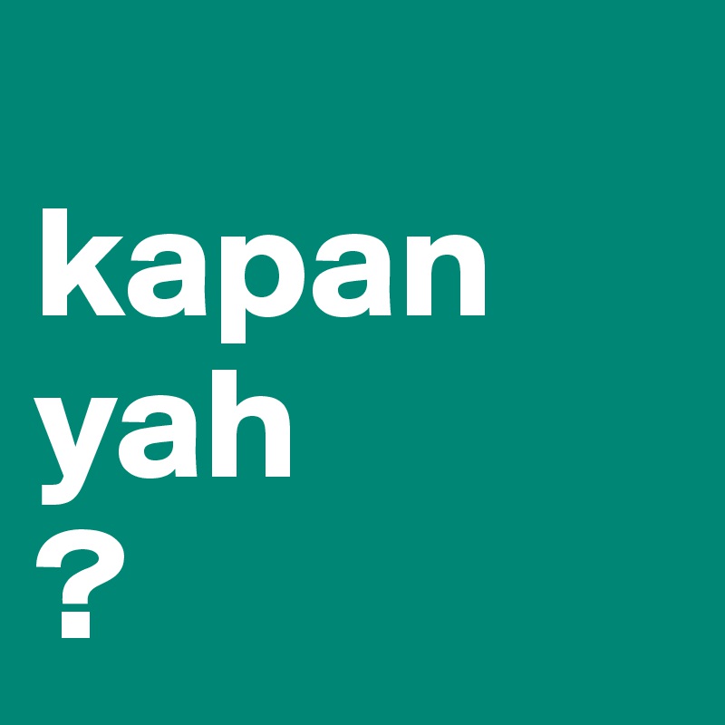 
kapan yah
?