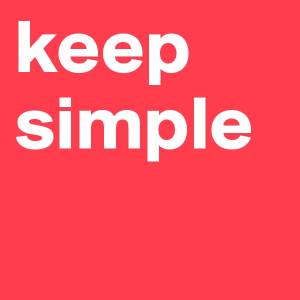 keep
simple