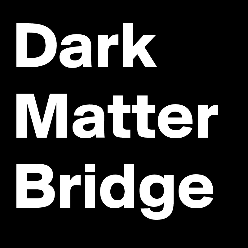 Dark Matter Bridge 
