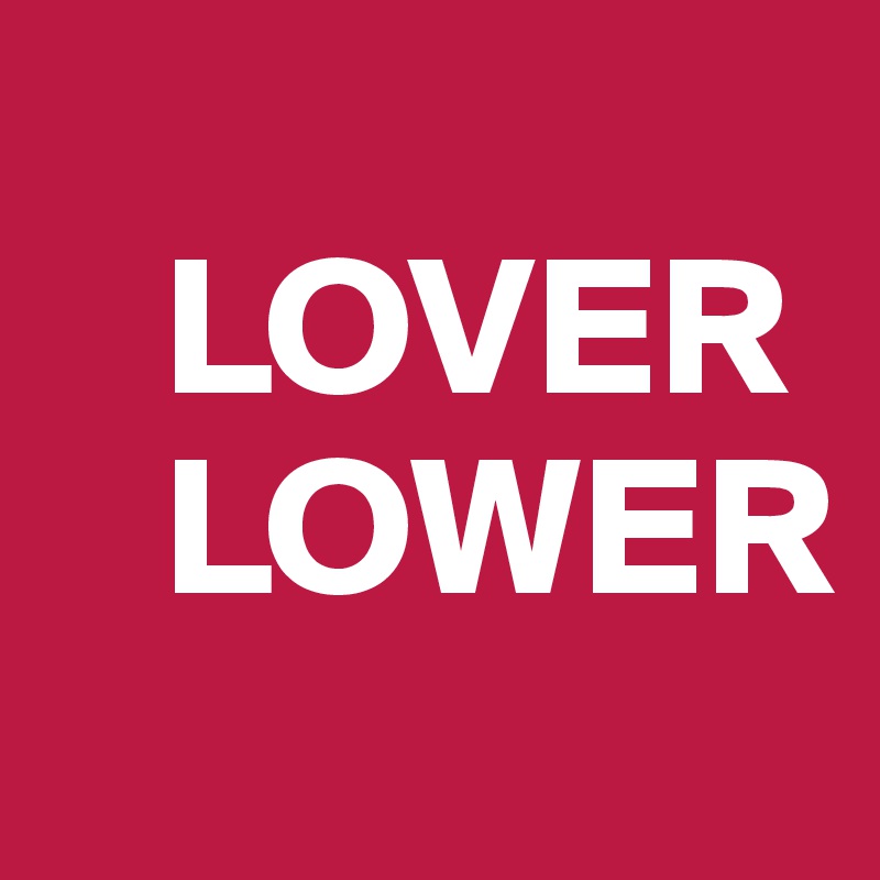 
   LOVER
   LOWER
