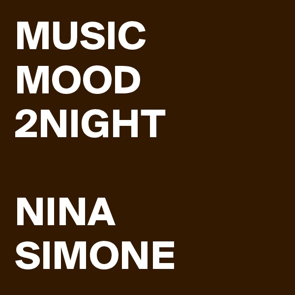 MUSIC MOOD 2NIGHT

NINA
SIMONE