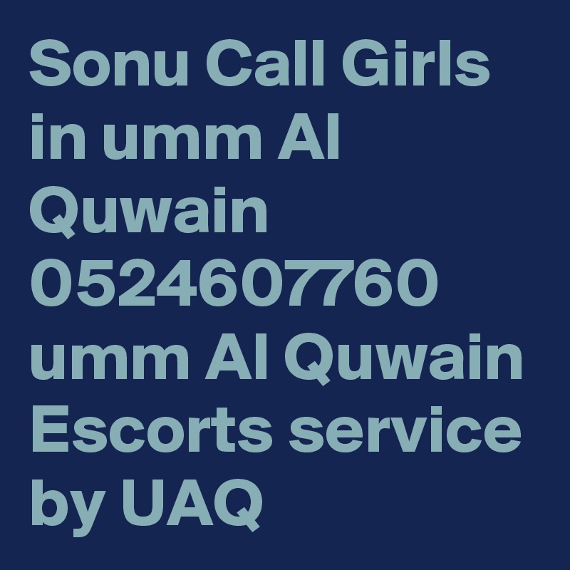 Sonu Call Girls in umm Al Quwain 0524607760 umm Al Quwain Escorts service by UAQ 