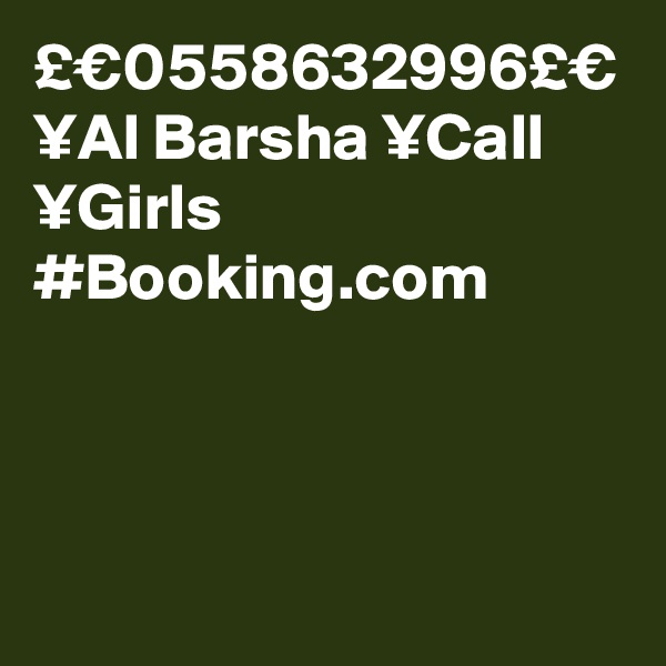 £€0558632996£€
¥Al Barsha ¥Call ¥Girls 
#Booking.com 