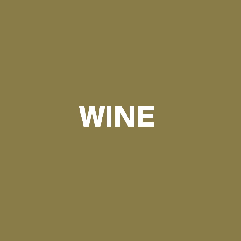 


           WINE


