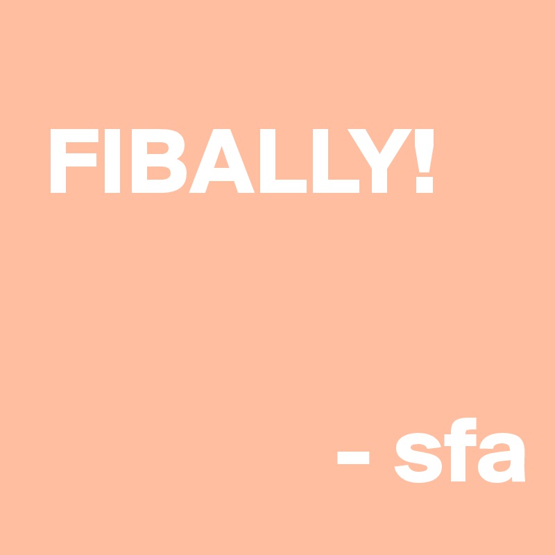 
 FIBALLY!


                - sfa