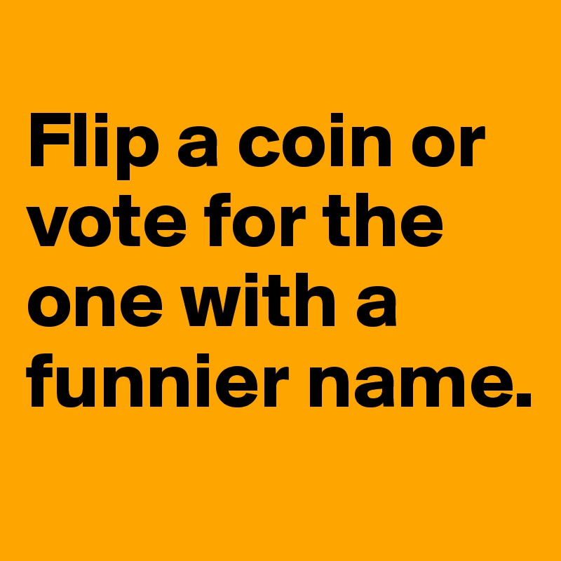  
Flip a coin or vote for the one with a funnier name.
