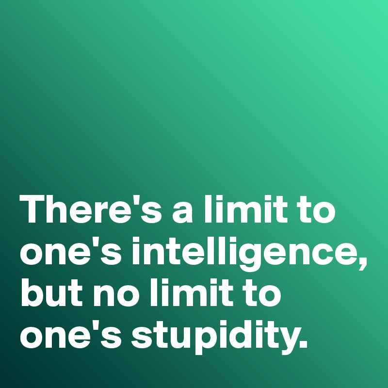 There-s-a-limit-to-one-s-intelligence-bu