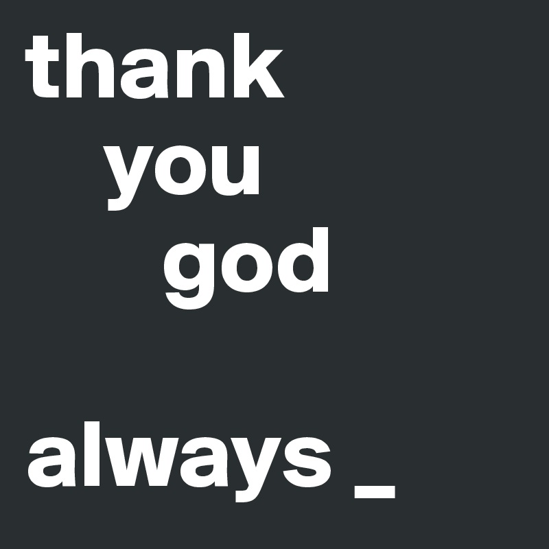 Thank You God Always _ - Post By Undrcvrlvr On Boldomatic