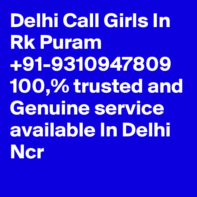 Delhi Call Girls In Rk Puram +91-9310947809 100,% trusted and Genuine service available In Delhi Ncr
