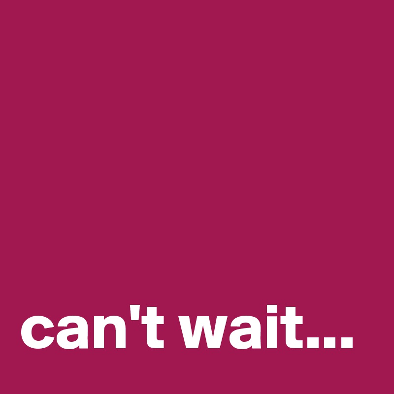 



can't wait...