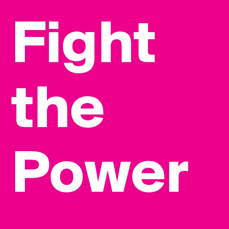 Fight 
the
Power