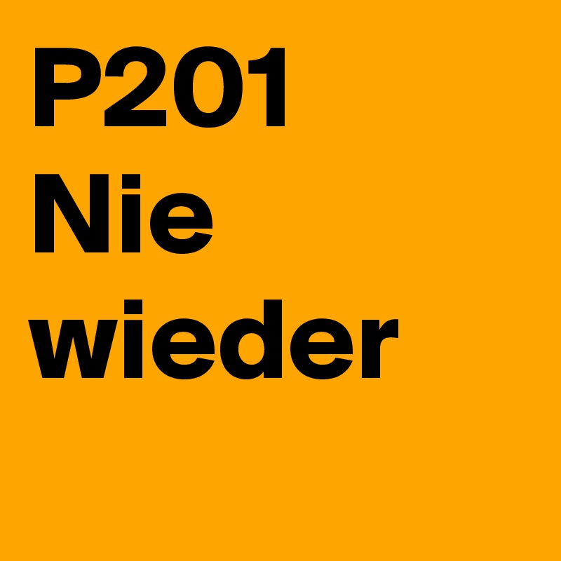 P201
Nie 
wieder
