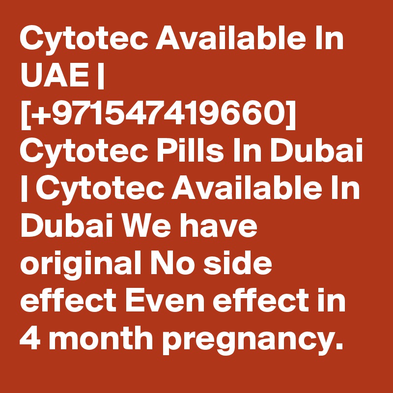 Cytotec Available In UAE | [+971547419660] Cytotec Pills In Dubai | Cytotec Available In Dubai We have original No side effect Even effect in 4 month pregnancy.