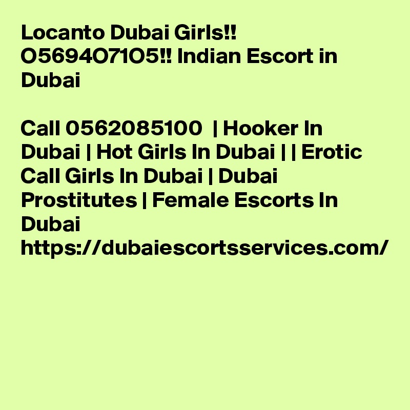 Locanto Dubai Girls!! O5694O71O5!! Indian Escort in Dubai

Call 0562085100  | Hooker In Dubai | Hot Girls In Dubai | | Erotic Call Girls In Dubai | Dubai Prostitutes | Female Escorts In Dubai https://dubaiescortsservices.com/