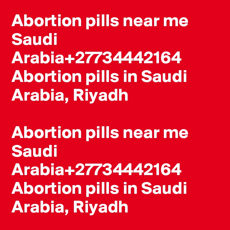 Abortion pills near me Saudi Arabia+27734442164 Abortion pills in Saudi Arabia, Riyadh

Abortion pills near me Saudi Arabia+27734442164 Abortion pills in Saudi Arabia, Riyadh