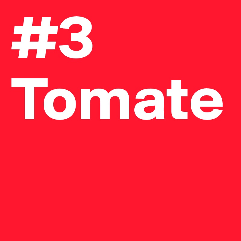 #3
Tomate