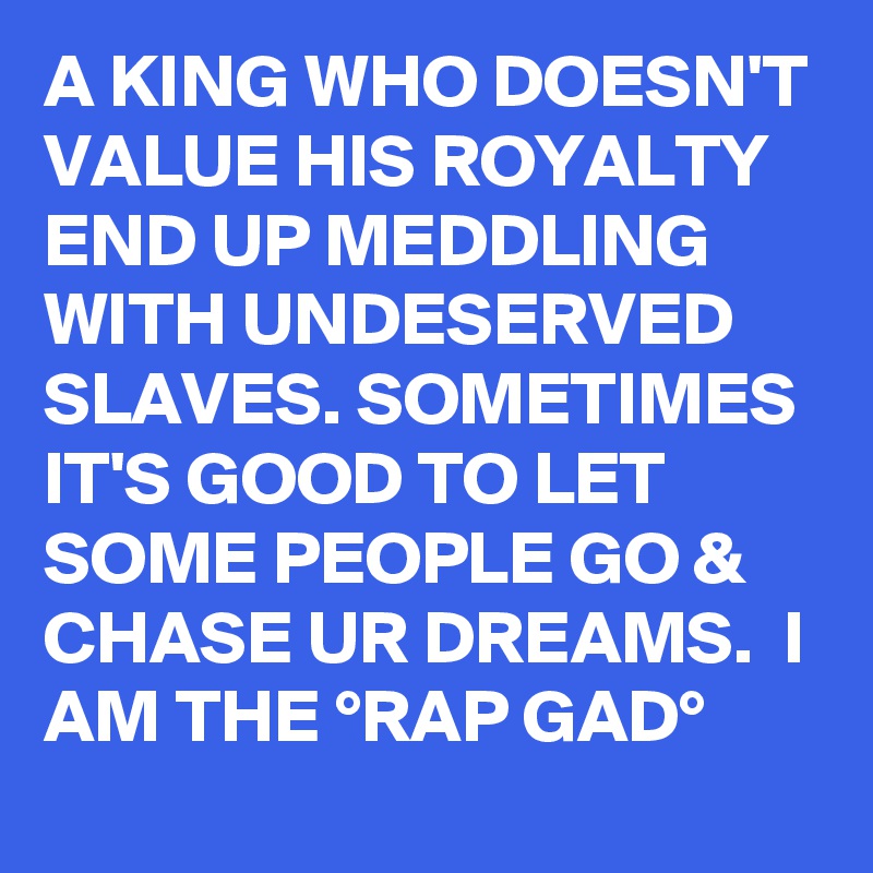 A KING WHO DOESN'T VALUE HIS ROYALTY END UP MEDDLING WITH UNDESERVED ...