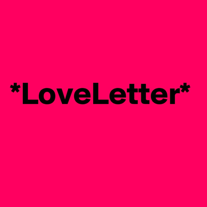 

*LoveLetter*