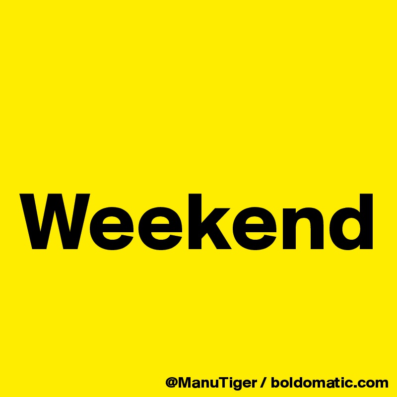 

Weekend
