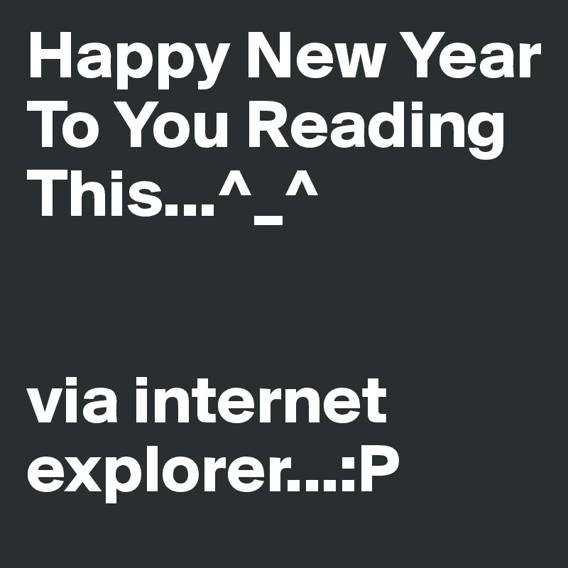 Happy New Year To You Reading This...^_^


via internet explorer...:P
