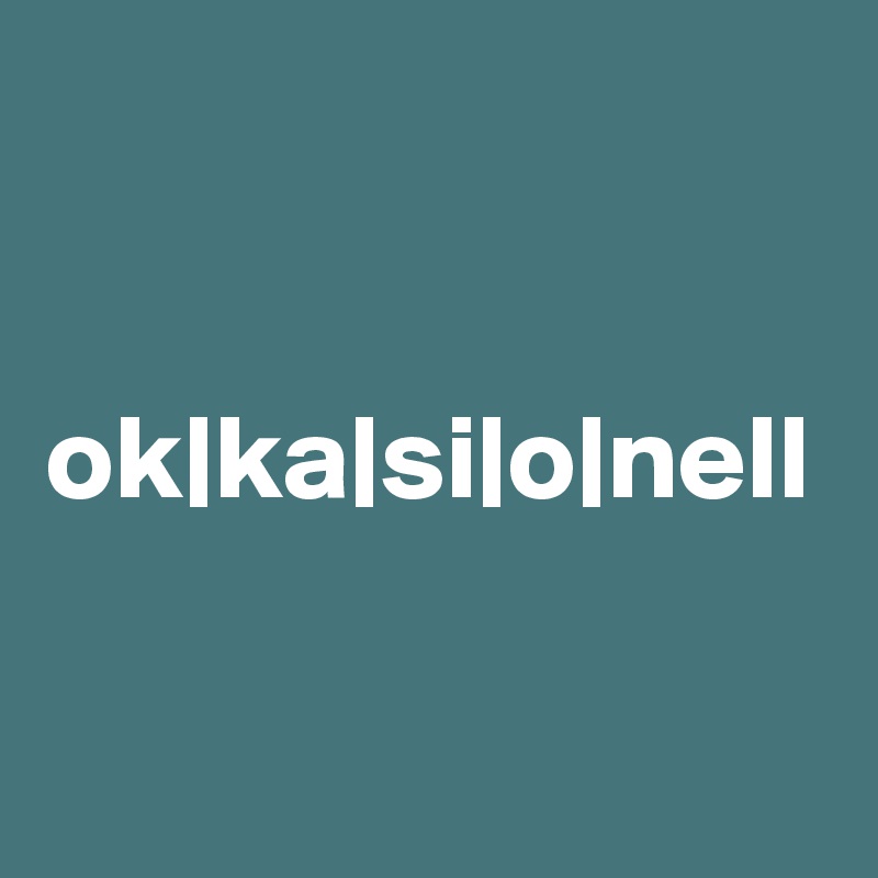 ok|ka|si|o|nell