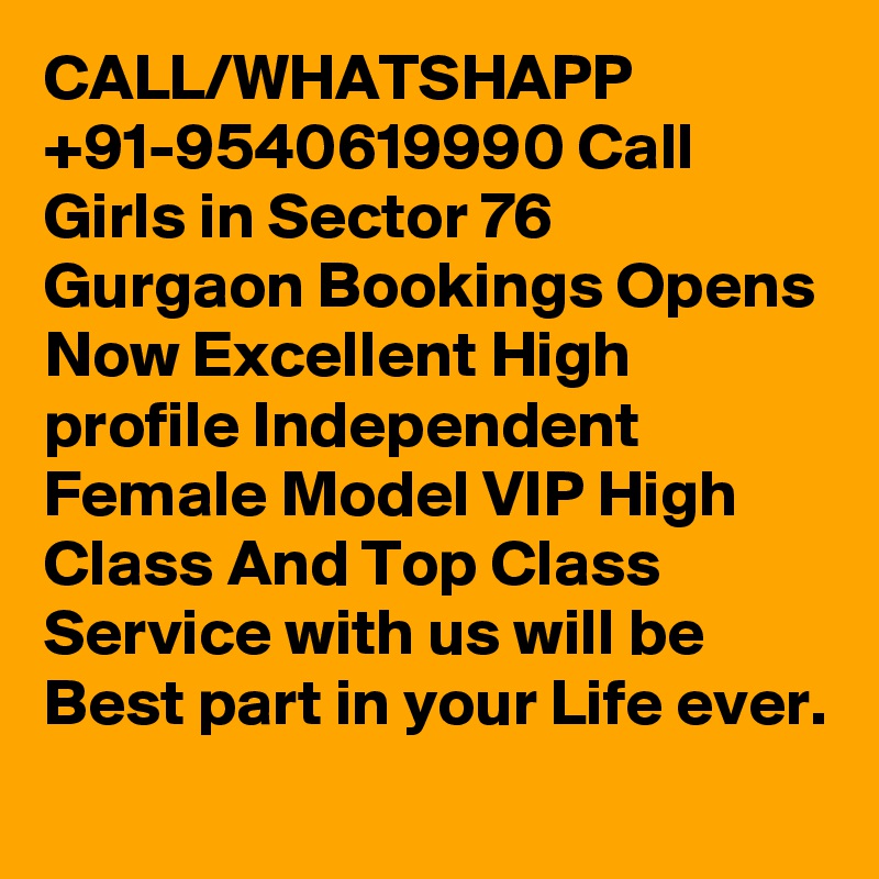 CALL/WHATSHAPP +91-9540619990 Call Girls in Sector 76 Gurgaon Bookings Opens Now Excellent High profile Independent Female Model VIP High Class And Top Class Service with us will be Best part in your Life ever.
