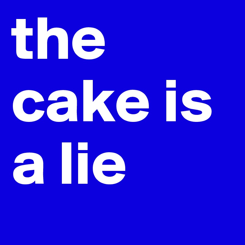 the cake is a lie