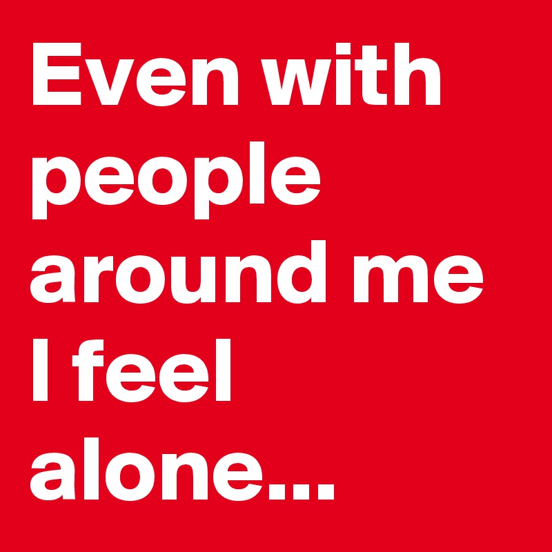 Feel Alone Meaning