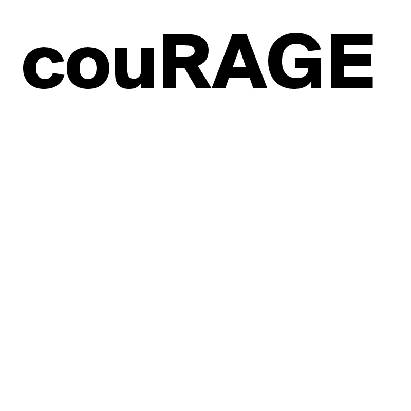 couRAGE
