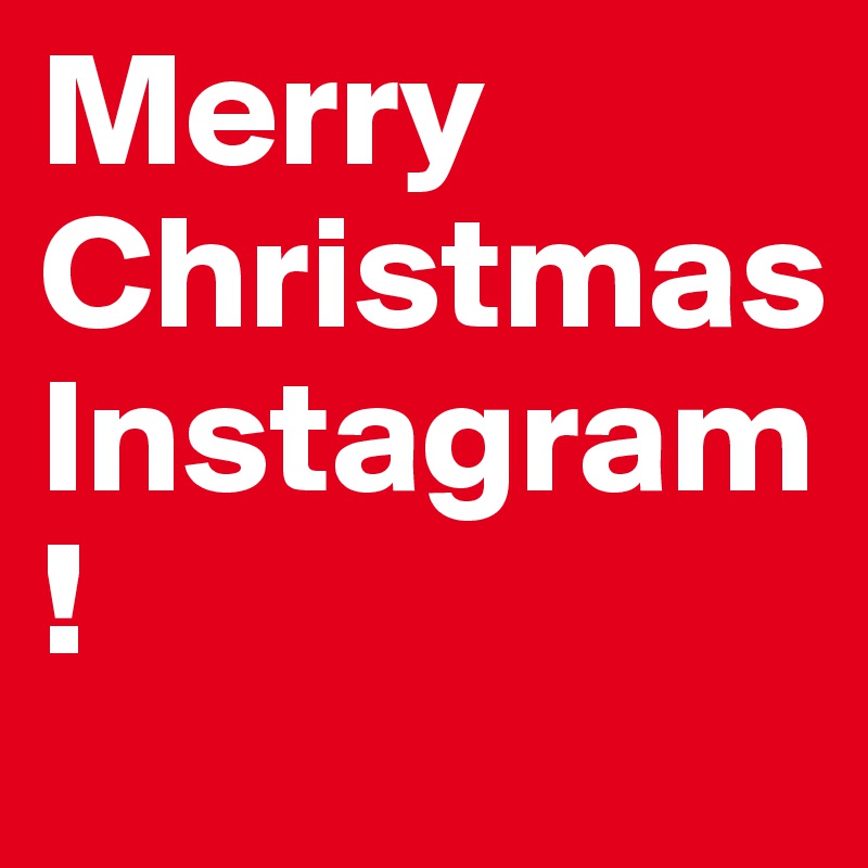 Merry Christmas Instagram!