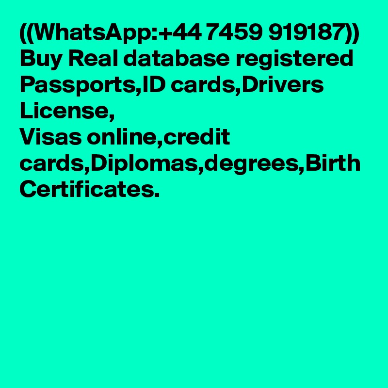 ((WhatsApp:+44 7459 919187)) Buy Real database registered Passports,ID cards,Drivers License,
Visas online,credit cards,Diplomas,degrees,Birth Certificates.